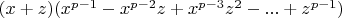$ (x+z)(x^{p-1}-x^{p-2}z+x^{p-3}z^2  - ...+z^{p-1})$