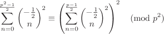 $$\sum_{n=0}^{\frac{p^2-1}2} {-\frac{1}{2}\choose n}^2\equiv \left(\sum_{n=0}^{\frac{p-1}2} {-\frac{1}{2}\choose n}^2\right)^2\pmod{p^2}$$