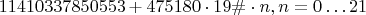 $$11410337850553 + 475180 \cdot 19\# \cdot n, n=0 \ldots 21$$
