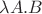 $\mathbf{\lambda}A . B$