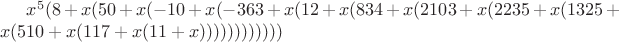 $x^5(8 + x (50 + x (-10 + x (-363 + x (12 + x (834 + x (2103 + x (2235 + x (1325 + x (510 + x (117 + x (11 + x))))))))))))$