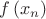 $\[f\left( {{x_n}} \right)\]$