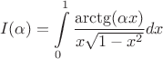 $$I(\alpha)=\int \limits_{0}^{1} \frac {\arctg (\alpha x)} { x\sqrt{1 - x^2}}dx$$