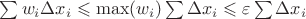 $\sum w_i \Delta x_i \leqslant \max(w_i) \sum \Delta x_i\leqslant \varepsilon\sum \Delta x_i$