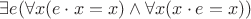 \(\exists e(\forall x(e\cdot x = x) \land \forall x(x\cdot e = x))\)