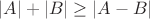 $|A|+|B| \ge |A-B|$