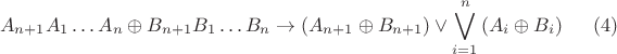 $$A_{n+1}A_1\ldots A_n\oplus B_{n+1}B_1\ldots B_n \rightarrow (A_{n+1} \oplus B_{n+1})\vee\bigvee\limits_{i=1}^n{(A_i \oplus B_i)} \eqno(4)$$