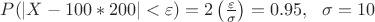 $P(|X - 100*200| < \varepsilon ) = 2\left( {\frac{\varepsilon }{\sigma }} \right) = 0.95,\,\,\,\,\sigma  = 10$