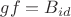 $gf=B_{id}$