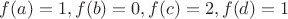 $f(a) = 1, f(b) = 0, f(c) =  2, f(d) = 1$