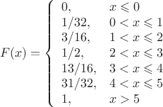 $$F(x)=\left\{
\begin{array}{ll}
0, & x\leqslant 0\\
1/32, & 0<x\leqslant 1\\
3/16, & 1<x\leqslant 2\\
1/2, & 2<x\leqslant 3\\
13/16, &  3<x\leqslant 4\\
31/32, &  4<x\leqslant 5\\ 
1, &  x>5
\end{array}  \right.$$