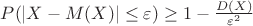 $P(|X-M(X)| \leq \varepsilon)\geq 1- \frac{D(X)}{\varepsilon^2}$ $P(|X-M(X)| \leq \varepsilon)\geq 1- \frac{D(X)}{\varepsilon^2}$