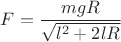$F=\dfrac{mgR}{\sqrt{l^2+2lR}}$