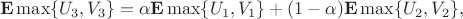 $${\bf E}\max\{U_3,V_3\}=\alpha{\bf E}\max\{U_1,V_1\}+(1-\alpha){\bf E}\max\{U_2,V_2\},$$
