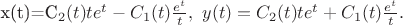 x(t)=C_2(t)te^t-C_1(t)\frac{e^t}{t},\ y(t)=C_2(t)te^t+C_1(t)\frac{e^t}{t}.