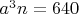 $a^3n = 640$