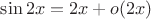 $\sin{2x}=2x+o(2x) $