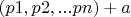 $(p1,p2,...pn)+a$