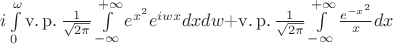$  i\int\limits_{0}^{\omega}\operatorname{v.p.}\frac{1}{\sqrt{2\pi}}\int\limits_{-\infty}^{+\infty}e^{x^2}e^{i w x}dx dw + $\operatorname{v.p.} \frac{1}{\sqrt{2\pi}}\int\limits_{-\infty}^{+\infty}\frac{e^{-x^2}}{x}dx$