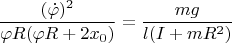 $$\frac{(\dot \varphi)^2}{\varphi R(\varphi R+2x_{0})}=\frac{mg}{l(I+mR^{2})}$$