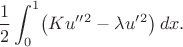 $$\frac{1}{2} \int _0^1  \bigl(K u''{}^2 -\lambda u'{}^2\bigr)\, dx.$$