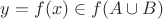 $y= f(x)\in f(A \cup B)$