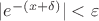 $|e^{-(x+\delta)}|<\varepsilon$