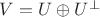 $V=U\oplus U^\perp$