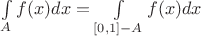 $\int\limits_{A} f(x) dx=\int\limits_{[0,1]-A} f(x) dx$