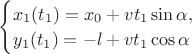 $\begin{cases} x_1(t_1)=x_0+vt_1 \sin \alpha,\\ y_1(t_1)=-l+vt_1 \cos \alpha\\ \end{cases}$