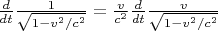 $\[\frac{d}
{{dt}}\frac{1}
{{\sqrt {1 - {v^2}/{c^2}} }} = \frac{v}
{{{c^2}}}\frac{d}
{{dt}}\frac{v}
{{\sqrt {1 - {v^2}/{c^2}} }}\]$