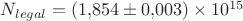 $N_{legal} = (1{,}854 \pm 0{,}003) \times 10^{15}$ $N_{legal} = (1{,}854 \pm 0{,}003) \times 10^{15}$