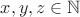 $x,y,z\in \mathbb{N}$