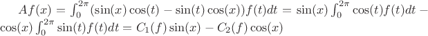 $Af(x)=\int_{0}^{2\pi}(\sin(x)\cos(t)-\sin(t)\cos(x))f(t)dt= \sin(x)\int_{0}^{2\pi}\cos(t)f(t)dt-\cos(x)\int_{0}^{2\pi}\sin(t)f(t)dt=C_1(f)\sin(x)-C_2(f)\cos(x)$