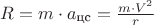 $R = m \cdot a_{\text{цс}} =\frac {m \cdot V^2} {r}$