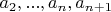 $a_2, ..., a_n, a_{n+1}$