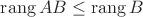 $\operatorname{rang}AB\le\operatorname{rang}B$