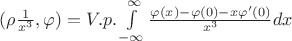 $(\rho \frac{1}{x^3},\varphi)=V.p.\int\limits_{-\infty}^\infty \frac{\varphi(x) - \varphi(0) - x\varphi'(0)}{x^3} dx$