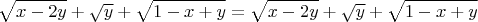$$\sqrt{x-2y}+\sqrt y+\sqrt{1-x+y}=\sqrt{x-2y}+\sqrt y+\sqrt{1-x+y}$$