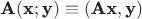 $$\textbf A(\textbf x; \textbf y)\equiv (\textbf A\textbf x, \textbf y)$$ $$\textbf A(\textbf x; \textbf y)\equiv (\textbf A\textbf x, \textbf y)$$