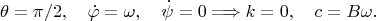 $$\theta=\pi/2,\quad \dot\varphi=\omega,\quad\dot\psi=0\Longrightarrow k=0,\quad c=B\omega.$$