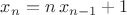 $x_n=n\,x_{n-1}+1$