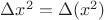 $\Delta x^2 = \Delta (x^2)$