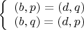 $  
\left\{  
\begin{array}{lll}  
(b,p)=(d,q) \\  
(b,q)=(d,p) \\  
\end{array}   
\right.  
$