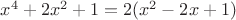 $x^4+2x^2+1=2(x^2-2x+1)$