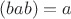 $(bab)=a$