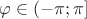 $\varphi\in (-\pi;\pi]$