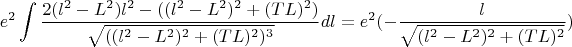 $$e^2\int\frac{2(l^2-L^2)l^2-((l^2-L^2)^2+(TL)^2)}{\sqrt{((l^2-L^2)^2+(TL)^2)^3}}dl=e^2(-\frac{l}{\sqrt{(l^2-L^2)^2+(TL)^2}})$$