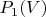 $P_1(V)$
