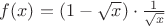 $f(x)=(1-\sqrt{x})\cdot\frac{1}{\sqrt{x}}$